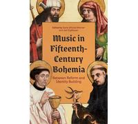 Music in Fifteenth-Century Bohemia: Between Reform and Identity Building (Eastman Studies in Music)