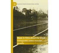 Music in Films about the Shoah: Commemoration, Comfort, Provocation (Palgrave Studies in Audio-Visual Culture)