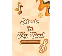 Music in My Soul: A Beautiful Music Sheet Notebook for Musicians, Composers & Songwriters | 160 Pages | Size 6 x 9 Inch Paperback | Perfect for Writing Notes, Lyrics & Melodies