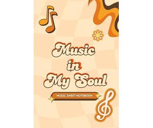 Music in My Soul: A Beautiful Music Sheet Notebook for Musicians, Composers & Songwriters | 160 Pages | Size 6 x 9 Inch Paperback | Perfect for Writing Notes, Lyrics & Melodies
