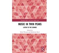 Music in Twin Peaks: Listen to the Sounds (Routledge Music and Screen Media Series)