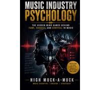 Music Industry Psychology: The Hidden Mind Games Behind Fame, Success, and Survival in Music