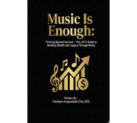 Music Is Enough:: Thriving Beyond Survival - The_IOT’s Guide to Building Wealth and Legacy Through Music