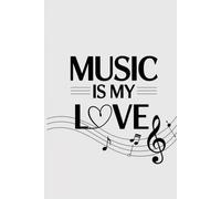 MUSIC IS MY LOVE: Blank Notebook To Write In | Lined/Ruled Paper & Manuscript Paper For Lyrics & Music | Songwriting Journal Gift For Music Lovers, Students, Songwriters.