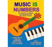 MUSIC IS NUMBERS: COMPOSING AND THE NASHVILLE NUMBER SYSTEM MADE EASY (PLAYING MUSIC IS FUN)