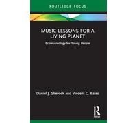 Music Lessons for a Living Planet: Ecomusicology for Young People (Routledge New Directions in Music Education Series)