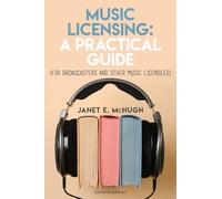 Music Licensing: A Practical Guide (For Broadcasters and Other Music Licensees)
