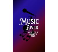 Music Lover - Wish List & Granted: A Journal to Plan, Track & Remember Your Ultimate Music Experiences