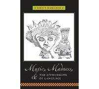 Music, Madness, and the Unworking of Language (Columbia Themes in Philosophy, Social Criticism, and the Arts)