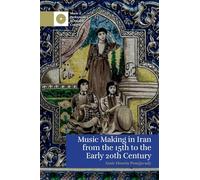 Music Making in Iran from the 15th to the Early 20th Century (Music and Performance in Muslim Contexts)