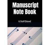 Music Manuscript Note Book: 12-Staff (Stave) Music Manuscript Paper - 100 Blank Pages for Music Theory, Composing, Songwriting & Instrument Practice. Size: 8.5 x 11.00 ins (21.6 x 27.9 cm)