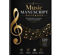 Music Manuscript Notebook: 120 Pages of Blank Staff Paper for Music Composition, Songwriting, Music Theory, Piano, Guitar, Choir, Band, Orchestra, Students, Teachers, and Musicians