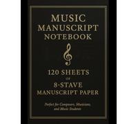 Music Manuscript Notebook 120 Sheets: 8-Stave Paper - Perfect for Composers, Musicians, and Students - For Guitar, Piano, Violin, Bass Guitar, Percussion, Choir