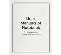 Music Manuscript Notebook: For Writing Music, Practice and Composition - 8.5 x 11 in US Letter Staff Paper for Musicians, Students and Composers