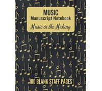Music Manuscript Notebook - Music in the Making: blank staff paper sheet music composition notebook | music writing notebook | 100 page blank staff pages