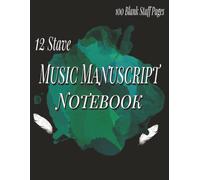 Music Manuscript Notebook: Staff Music Manuscript Paper | Manuscript Paper For Writing | Music Practice & Assignment Notebook | 12 Stave | 100 Blank Staff Pages | 8.5x11Inches