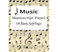 Music Manuscript Paper: 100 Blank Staff Pages for Composing and Songwriting | 8.5 x 11 Inches