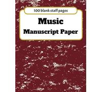 Music Manuscript Paper: 100 Pages of Blank Staff Paper for Composing and Notation | 8.5 x 11 Inches