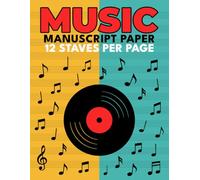 Music Manuscript Paper 12 Staves per Page: Blank Sheet Notebook, Creative Notation Guide & Gift for Songwriters, Musicians, Composers & Students - Modern Retro Vinyl Record Design