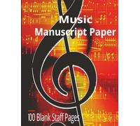Music Manuscript Paper: Blank Sheet Music | Staff Paper Notebook | Staff Music Manuscript Paper | 100 Blank Staff Pages | 8.5x11 Inches