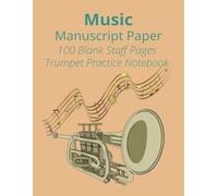 Music Manuscript Paper: Blank Sheet Trumpet Practice Music Notebook I Staff Paper Notebook I Staff Manuscript Pad I 8.5 x 11 inches I 100 Pages I ... I Great Gift for Young and Adult Players