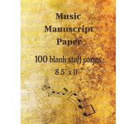 Music Manuscript Paper: Capture Every Musical Moment | 8.5" x 11" Music Manuscript Paper with 100 Pages of Staff Paper for Writing Songs, Composing, Practice, and Creativity