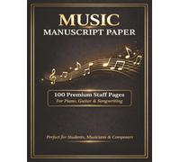 Music Manuscript Paper: Music Manuscript Paper Notebook | Blank Staff Pages for Piano, Guitar & Songwriting | Ideal for Composition, Practice & Music Lesson | 100 pages | 8.5x11 inches