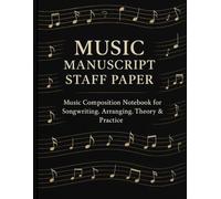 Music Manuscript Staff Paper: Staff Notebook for Songwriting, Music Composition, Theory and Practice - For Students, Teachers, Composers and Musicians (Large 8.5 x 11)