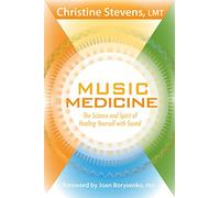 Music Medicine: The Science and Spirit of Healing Yourself with Sound