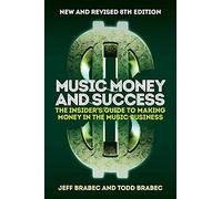 Music Money and Success: The Insider's Guide to Making Money in the Music Business (8th Edition)