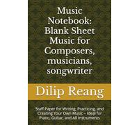 Music Notebook: Blank Sheet Music for Composers, musicians, songwriter: Staff Paper for Writing, Practicing, and Creating Your Own Music - Ideal for Piano, Guitar, and All Instruments