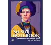 MUSIC NOTEBOOK Entre lo suficientemente bueno y... casi perfecto: Cuaderno de trabajo compositivo, desarrollo musical y escritura de partituras
