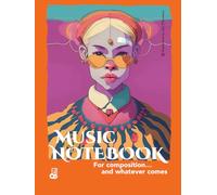 MUSIC NOTEBOOK For composition… and whatever comes: A music manuscript notebook for composition, sketches and daily practice