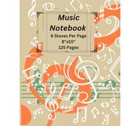 Music Notebook -Music Writing book For Kids & Adults | 6 Staves per Page| 8"x10" | 125 Pages: Blank Sheet Music book | Blank Manuscript Paper | Composition Notebook |