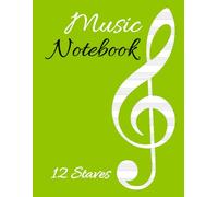 Music Notebook with 12 Staves: Blank Sheet Notation Journal for Musicians, Composers & Students, Large Format Manuscript with Treble Clef on Vibrant Green Cover - Elegant Creative Edition