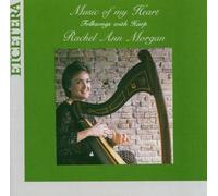 Music of My Heart: Folksongs with Harp by Rachel Ann Morgan - mezzo-soprano, celtic harp (2007-11-06)