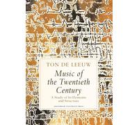 Music of the Twentieth Century: A Study of Its Elements and Structure