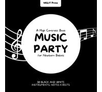 Music Party: A High Contrast Book for Newborn Babies: 30 Black and White Instruments, Notes and Rests