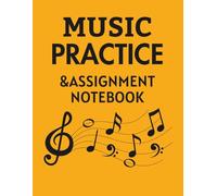 Music Practice & Assignment Notebook: A Comprehensive Music Lesson Journal with Weekly Practice Planner, Staff Paper, and Goal Tracker - Perfect for Piano, Guitar, Violin, and More