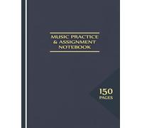 Music Practice & Assignment Notebook: Daily Practice Log, Lesson Planner & Student Progress Tracker for Piano, Guitar, Violin and All Instruments