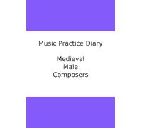 Music Practice Diary: Medieval Male Composers