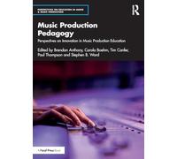 Music Production Pedagogy: Perspectives on Innovation in Music Production Education (Perspectives on Education in Audio & Music Production)