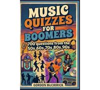 Music Quizzes for Boomers: 700 questions and answers from the 50's to the 90's