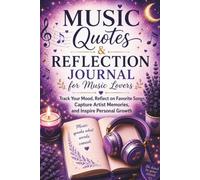 Music Quotes & Reflection Journal for Music Lovers: Track Your Mood, Reflect on Favorite Songs, Capture Artist Memories, and Inspire Personal Growth