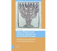 Music, Rhetoric and Christian Hebraism in Early Modern Europe: Reuchlin’s Reconstruction of the Modulata Recitatio (Song Studies)