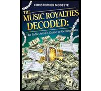 Music Royalties Decoded: The Indie Artist's Guide to Getting Paid