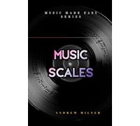 Music Scales: Learn about all the different types of music scales you can use in music (Music Made Easy)
