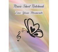 MUSIC SHEET NOTEBOOK | LIVE YOUR MOMENTS: 100 PAGES BLANK SHEETS | PEN DOWN YOUR MUSIC COMPOSINGS | 8.5X11 | WIDE STAFF MUSIC MANUSCRIPT PAPER