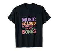 Music SO Loud I Can Feel IT IN MY Bones Camiseta