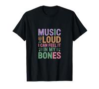 Music SO Loud I Can Feel IT IN MY Bones Camiseta